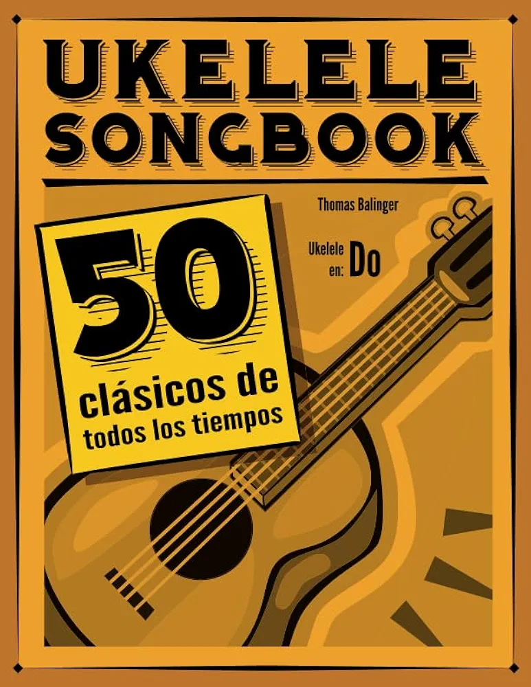 Ukelele Songbook: 50 clásicos de todos los tiempos