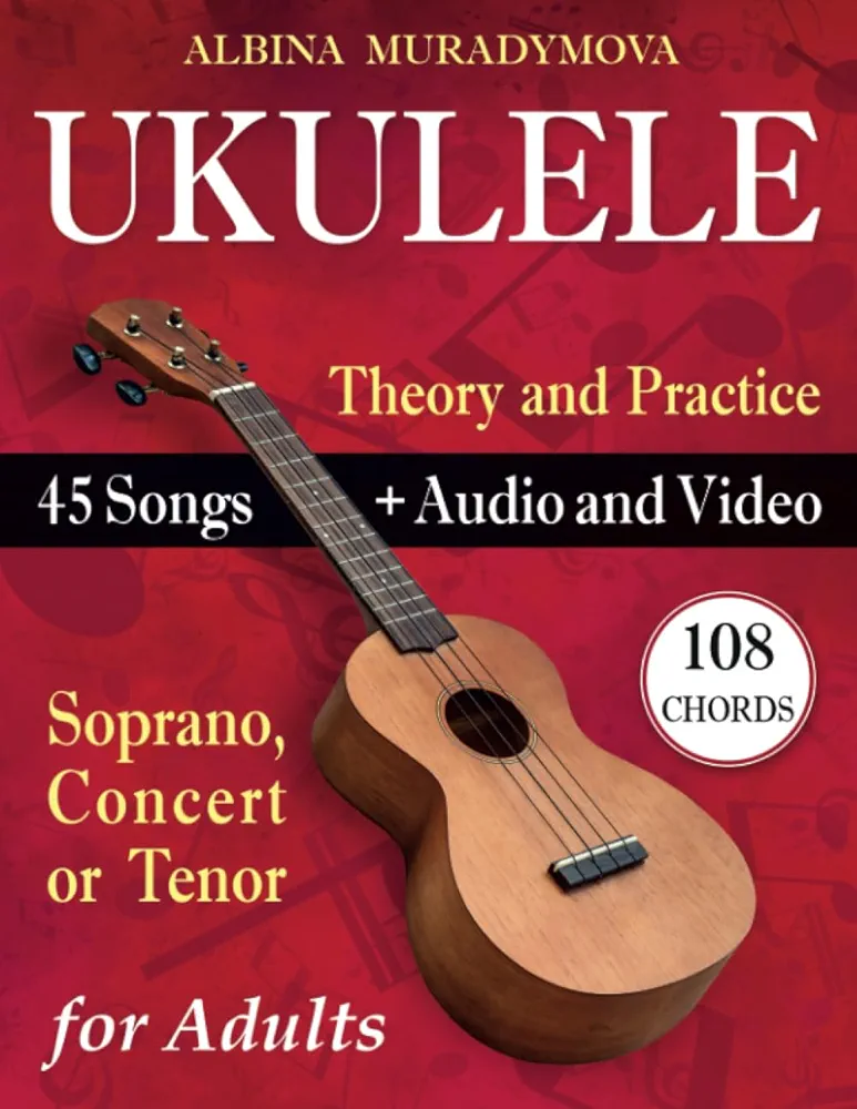 Ukulele for Adults: How to Play the Ukulele with 45 Songs. Beginner’s Book + Audio and Video